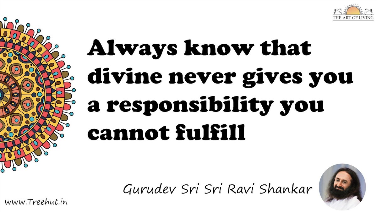 Always know that divine never gives you a responsibility you cannot fulfill Quote by Gurudev Sri Sri Ravi Shankar, coloring pages
