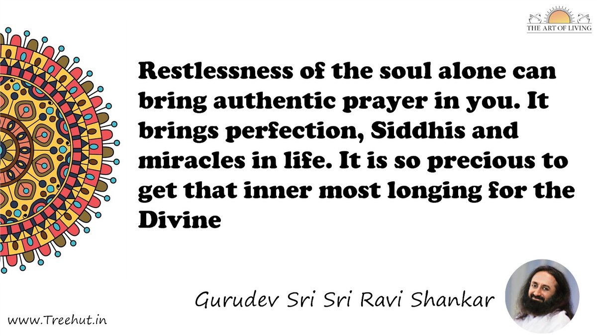Restlessness of the soul alone can bring authentic prayer in you. It brings perfection, Siddhis and miracles in life. It is so precious to get that inner most longing for the Divine Quote by Gurudev Sri Sri Ravi Shankar, coloring pages