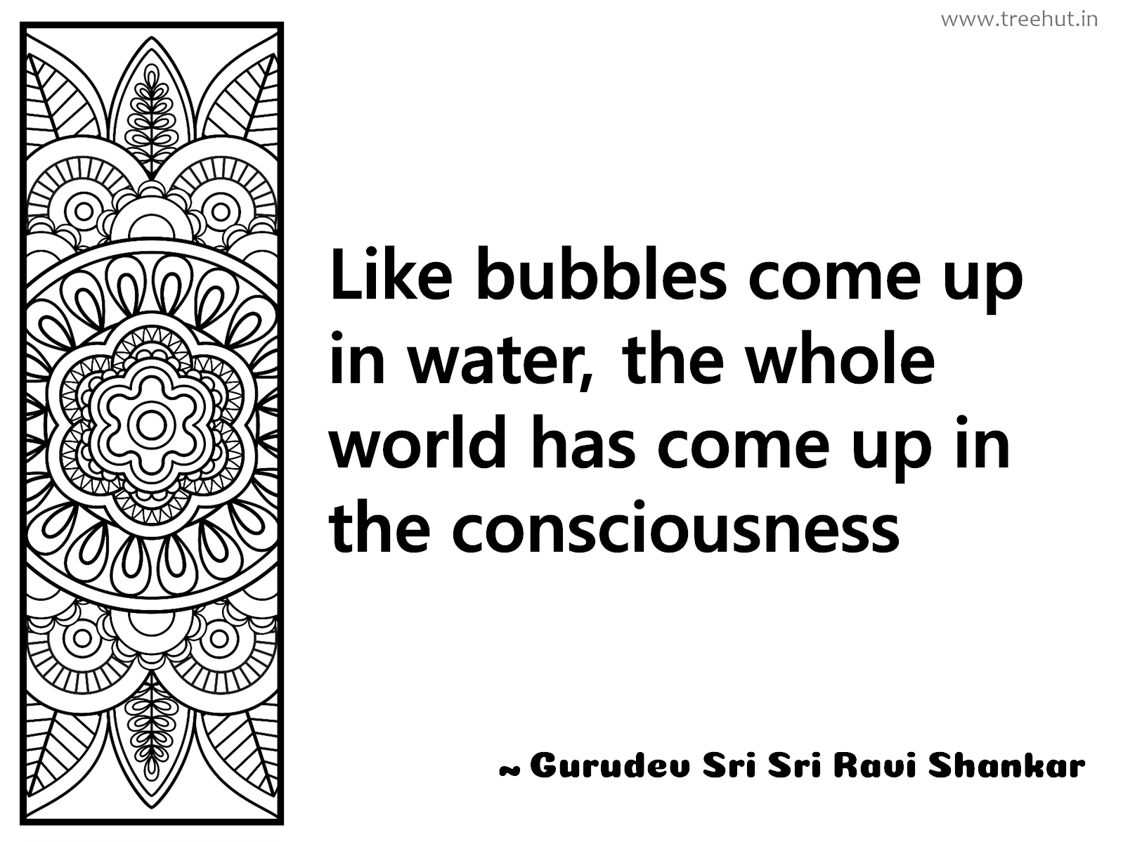 Like bubbles come up in water, the whole world has come up in the consciousness Inspirational Quote by Gurudev Sri Sri Ravi Shankar, coloring pages