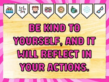 BE KIND TO YOURSELF, AND IT WILL REFLECT IN YOUR ACTIONS. Kindness Bulletin B