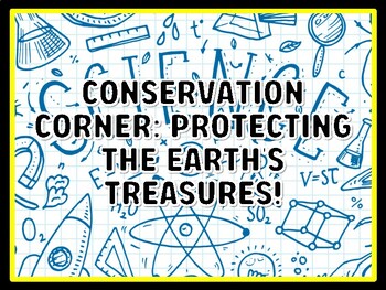 CONSERVATION CORNER: PROTECTING THE EARTH'S TREASURES! Grade 1 Science Door D