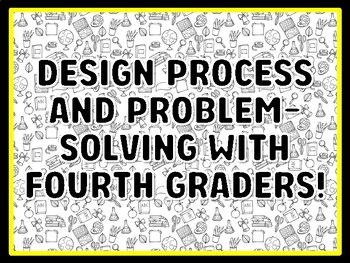 DESIGN PROCESS AND PROBLEM-SOLVING WITH FOURTH GRADERS! Grade 4 And 5 Science