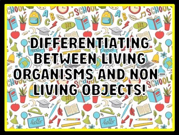 DIFFERENTIATING BETWEEN LIVING ORGANISMS AND NON-LIVING OBJECTS! Grade 3 Scie