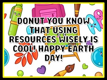 DONUT YOU KNOW THAT USING RESOURCES WISELY IS COOL! HAPPY EARTH DAY! Grade 3