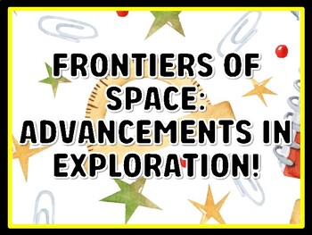 FRONTIERS OF SPACE: ADVANCEMENTS IN EXPLORATION! Grade 7 And 8 Science Door D