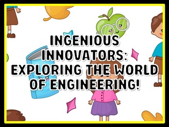INGENIOUS INNOVATORS: EXPLORING THE WORLD OF ENGINEERING! Grade 4 And 5 Scien