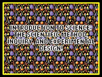 INTRODUCTION TO SCIENCE: THE SCIENTIFIC METHOD, INQUIRY, AND EXPERIMENTAL DES