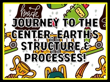 JOURNEY TO THE CENTER: EARTH'S STRUCTURE & PROCESSES! Grade 7 And 8 Science D