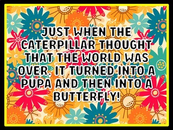 JUST WHEN THE CATERPILLAR THOUGHT THAT THE WORLD WAS OVER, IT TURNED INTO A P