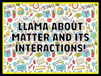 LLAMA ABOUT MATTER AND ITS INTERACTIONS! Grade 7 And 8 Science Door Decor