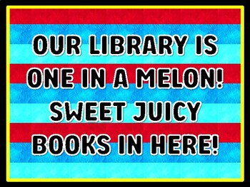 OUR LIBRARY IS ONE IN A MELON! SWEET JUICY BOOKS IN HERE! Read Across America