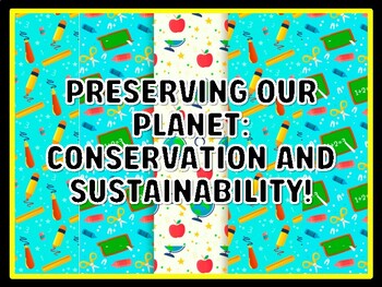 PRESERVING OUR PLANET: CONSERVATION AND SUSTAINABILITY! Grade 7 And 8 Science