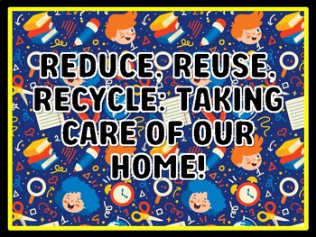 REDUCE, REUSE, RECYCLE: TAKING CARE OF OUR HOME! Grade 4 And 5 Science Door D