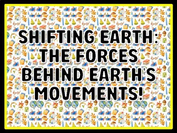 SHIFTING EARTH: THE FORCES BEHIND EARTH'S MOVEMENTS! Grade 7 And 8 Science Do