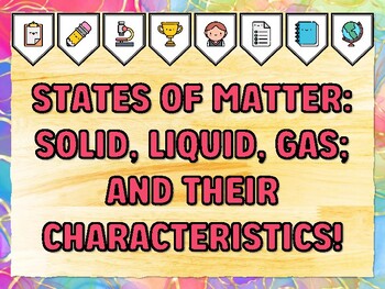 STATES OF MATTER: SOLID, LIQUID, GAS; AND THEIR CHARACTERISTICS! Grade 2 Scie