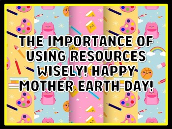 THE IMPORTANCE OF USING RESOURCES WISELY! HAPPY MOTHER EARTH DAY! Grade 3 Sci
