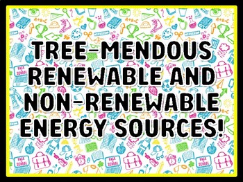 TREE-MENDOUS RENEWABLE AND NON-RENEWABLE ENERGY SOURCES! Grade 4 And 5 Scienc