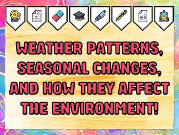 WEATHER PATTERNS, SEASONAL CHANGES, AND HOW THEY AFFECT THE ENVIRONMENT! Grad