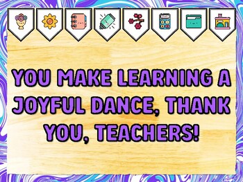 YOU MAKE LEARNING A JOYFUL DANCE, THANK YOU, TEACHERS! Teacher Appreciation B