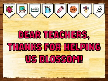 DEAR TEACHERS, THANKS FOR HELPING US BLOSSOM! Teacher Appreciation Bulletin B