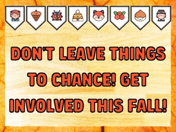 DON'T LEAVE THINGS TO CHANCE! GET INVOLVED THIS FALL! Fall Bulletin Board Kit