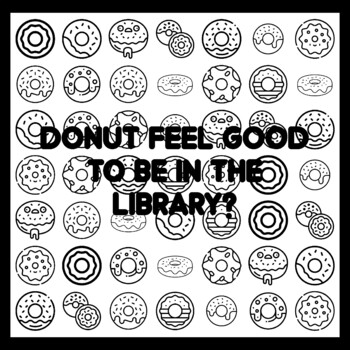 DONUT FEEL GOOD TO BE IN THE LIBRARY? Donut Quote 3x3 feet Donut Activity