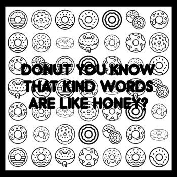 DONUT YOU KNOW THAT KIND WORDS ARE LIKE HONEY? Donut Quote 3x3 feet Donut Act