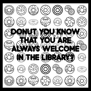 DONUT YOU KNOW THAT YOU ARE ALWAYS WELCOME IN THE LIBRARY? Donut Quote 3x3 fe