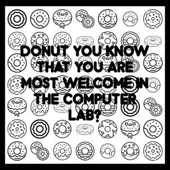 DONUT YOU KNOW THAT YOU ARE MOST WELCOME IN THE COMPUTER LAB? Donut Quote 3x3