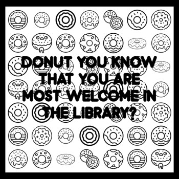 DONUT YOU KNOW THAT YOU ARE MOST WELCOME IN THE LIBRARY? Donut Quote 3x3 feet