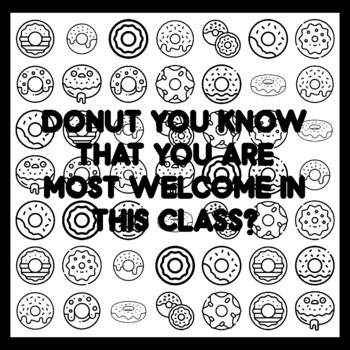 DONUT YOU KNOW THAT YOU ARE MOST WELCOME IN THIS CLASS? Donut Quote 3x3 feet