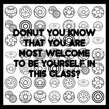 DONUT YOU KNOW THAT YOU ARE MOST WELCOME TO BE YOURSELF IN THIS CLASS? Donut