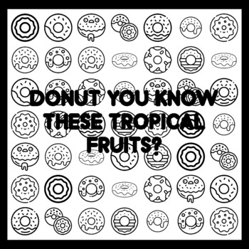 DONUT YOU KNOW THESE TROPICAL FRUITS? Donut Quote 3x3 feet Donut Activity