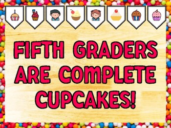 FIFTH GRADERS ARE COMPLETE CUPCAKES! Cupcake Bulletin Board Kit