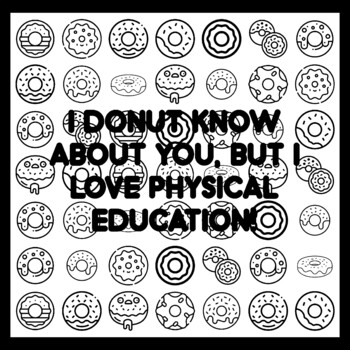 I DONUT KNOW ABOUT YOU, BUT I LOVE PHYSICAL EDUCATION! Donut Quote 3x3 feet D