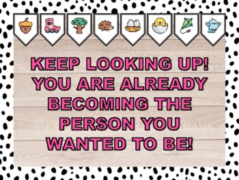 KEEP LOOKING UP! YOU ARE ALREADY BECOMING THE PERSON YOU WANTED TO BE! Spring