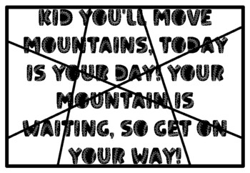 KID YOU'LL MOVE MOUNTAINS, TODAY IS YOUR DAY! YOUR MOUNTAIN IS WAITING, SO GE