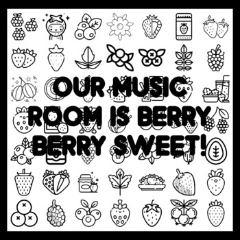 OUR MUSIC ROOM IS BERRY BERRY SWEET! Ber r y Bulletin Board Activity 3x3 feet