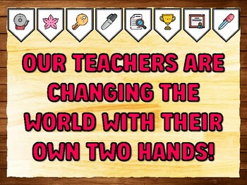OUR TEACHERS ARE CHANGING THE WORLD WITH THEIR OWN TWO HANDS! Teacher Appreci