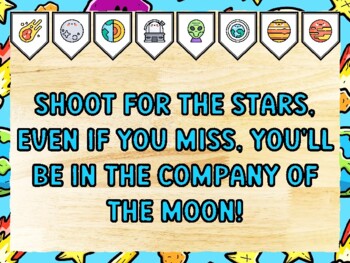 SHOOT FOR THE STARS, EVEN IF YOU MISS, YOU'LL BE IN THE COMPANY OF THE MOON!