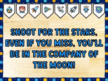 SHOOT FOR THE STARS, EVEN IF YOU MISS, YOU'LL BE IN THE COMPANY OF THE MOON!