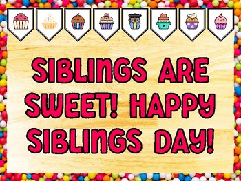SIBLINGS ARE SWEET! HAPPY SIBLINGS DAY! Cupcake Bulletin Board Kit