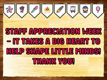 STAFF APPRECIATION WEEK -IT TAKES A BIG HEART TO HELP SHAPE LITTLE MINDS! THA