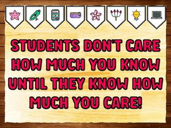 STUDENTS DON'T CARE HOW MUCH YOU KNOW UNTIL THEY KNOW HOW MUCH YOU CARE! Teac