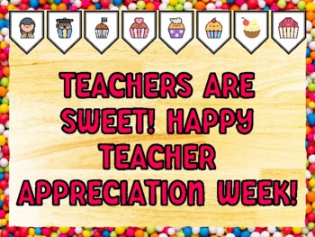 TEACHERS ARE SWEET! HAPPY TEACHER APPRECIATION WEEK! Cupcake Bulletin Board K