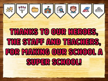 THANKS TO OUR HEROES, THE STAFF AND TEACHERS, FOR MAKING OUR SCHOOL A SUPER S