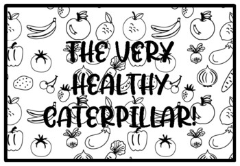 THE VERY HEALTHY CATERPILLAR! Health and Nutrition Activity