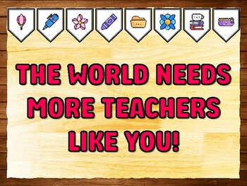 THE WORLD NEEDS MORE TEACHERS LIKE YOU! Teacher Appreciation Bulletin Board K
