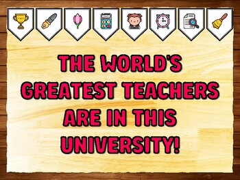 THE WORLD'S GREATEST TEACHERS ARE IN THIS UNIVERSITY! Teacher Appreciation Bu