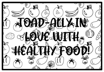 TOAD-ALLY IN LOVE WITH HEALTHY FOOD! Health and Nutrition Activity